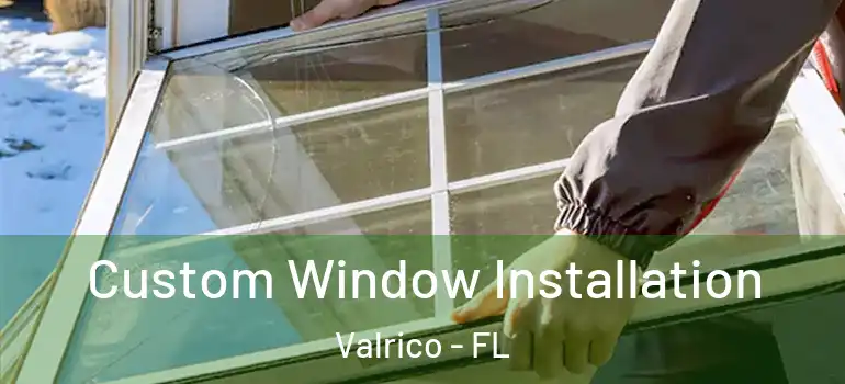  Custom Window Installation Valrico - FL
