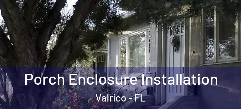  Porch Enclosure Installation Valrico - FL