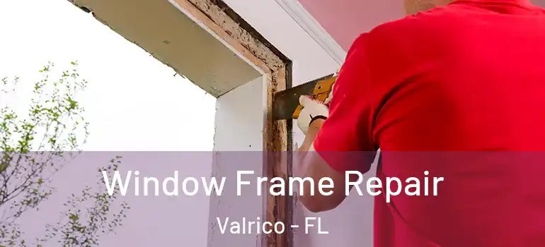 Window Frame Repair Valrico - FL